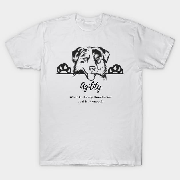 Agility Humiliation T-Shirt by Jumpin' K-9's Store